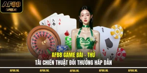 af88-game-bai-thu-tai-chien-thuat-doi-thuong-hap-dan