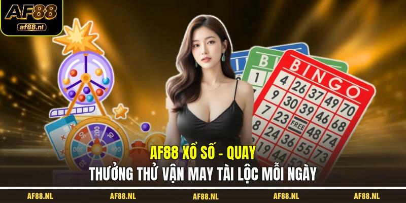 af88-xo-so-quay-thuong-thu-van-may-tai-loc-moi-ngay