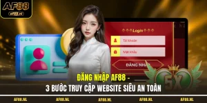 dang-nhap-af88-3-buoc-truy-cap-website-sieu-an-toan