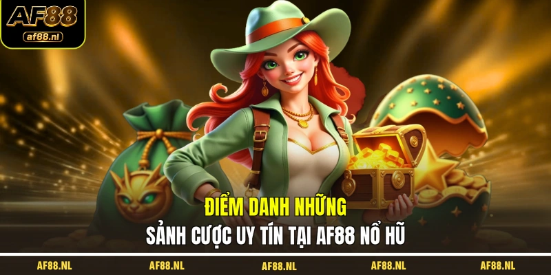 diem-danh-nhung-sanh-cuoc-uy-tin-tai-af88-no-hu