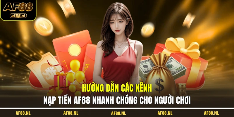 huong-dan-cac-kenh-nap-tien-af88-nhanh-chong-cho-nguoi-choi