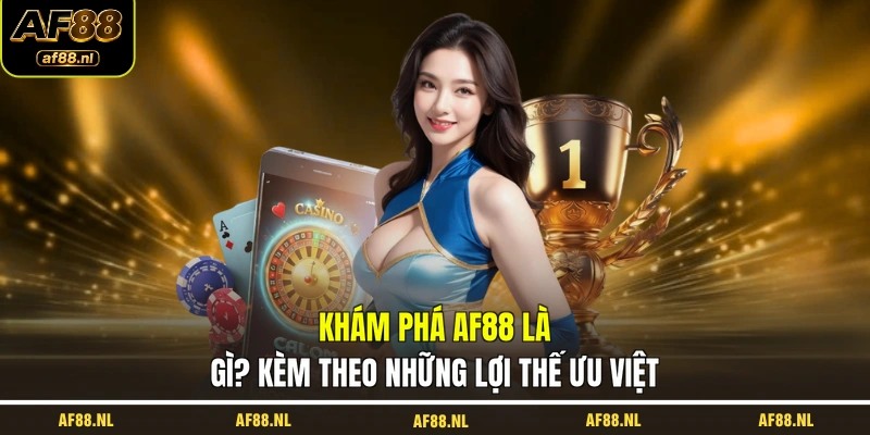 kham-pha-af88-la-gi-kem-theo-nhung-loi-the-uu-viet
