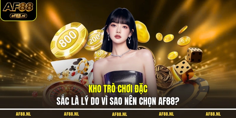 kho-tro-choi-dac-sac-la-ly-do-vi-sao-nen-chon-af88