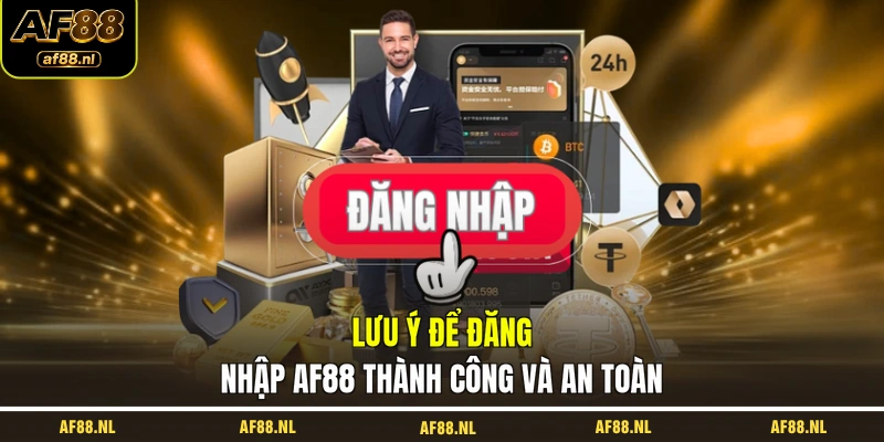 luu-y-de-dang-nhap-af88-thanh-cong-va-an-toan