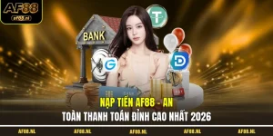 nap-tien-af88-an-toan-thanh-toan-dinh-cao-nhat-2026