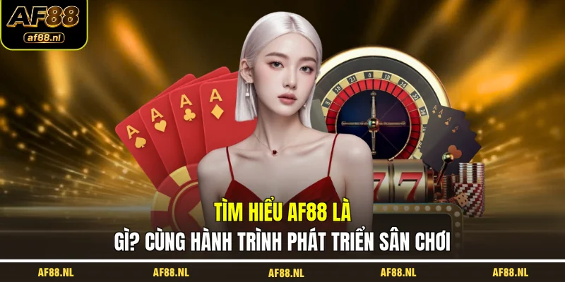 tim-hieu-af88-la-gi-cung-hanh-trinh-phat-trien-san-choi
