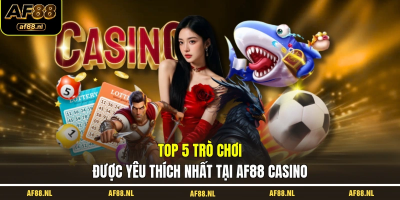 top-5-tro-choi-duoc-yeu-thich-nhat-tai-af88-casino